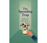 The Spending Trap: How Modern Life Is Quietly Engineered to Empty Your Wallet - And The Simple Way Out