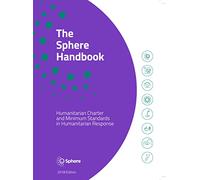 The Sphere Handbook: Humanitarian Charter and Minimum Standards in Humanitarian Response (Humanitarian Standards)