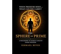 The Sphere of Prime: A Philosophy of Human Capacity Under Pressure