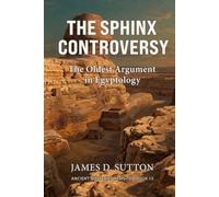 The Sphinx Controversy: The Oldest Argument in Egyptology (Ancient Mysteries Revisited)