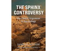 The Sphinx Controversy: The Oldest Argument in Egyptology (Ancient Mysteries Revisited)
