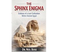 The Sphinx Enigma: Evidence of a Lost Civilization Before Ancient Egypt