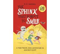 The Sphinx That Forgot To Smile: Book 1 in The Time Travel Kids Series (Series 1 - Ancient Civilisations)