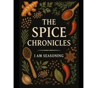 The Spice Chronicles: How Spices Shaped Human History: From Ancient Kitchens to Global Markets