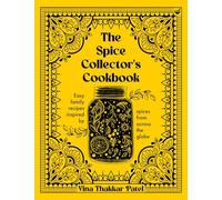 The Spice Collector's Cookbook: Easy family recipes inspired by spices from across the globe
