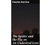 The Spider And The Fly; Or An Undesired Love (ebook)