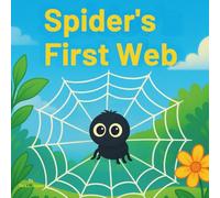 The Spider’s First Web: Children's Storybook| A Fun and Exciting Adventure About Learning, Courage, and Friendship| Adventure| Spiders| For Kids age 3-8| 30 Pages| Size 8.5 x 8.5.