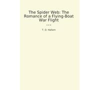The Spider Web: The Romance of a Flying-Boat War Flight (Classic Books)