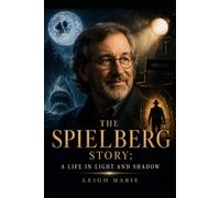 The Spielberg Story: A Life in Light and Shadow