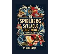 The Spielberg Syllabus Quiz book Unofficial: Your Ultimate Film-by-Film Trivia Challenge