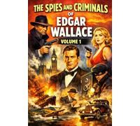 The Spies And Criminals Of Edgar Wallace -Volume 1: Scotland Yard And Beyond