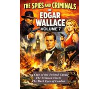 The Spies And Criminals Of Edgar Wallace --- Volume 7: More Than Scotland Yard
