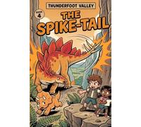 The Spike-Tail: A Stegosaurus Adventure Dinosaur Chapter Book for Kids Ages 6-9 (Thunderfoot Valley, Book 4)