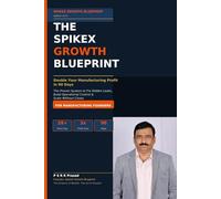 The SpikeX Growth Blueprint for Manufacturing Founders: Double Your Manufacturing Profit in 90 Days - The Proven System to Fix Hidden Leaks, Build Operational Control, and Scale Without Chaos