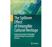 The Spillover Effect of Intangible Cultural Heritage: Exploring the Impact of Intangible Cultural Heritage on Conservation Practices: 13 (Studies in Art, Heritage, Law and the Market, 13)