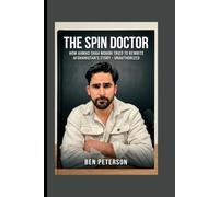 THE SPIN DOCTOR: HOW AHMAD SHAH MOHIBI TRIED TO REWRITE AFGHANISTAN'S STORY - UNAUTHORIZED