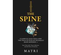 THE SPINE: Classical Raja Yoga and the Yoga Sutras of Patanjali Made Modern - Your Own Self, Top to Bottom, and the Root of Anxiety
