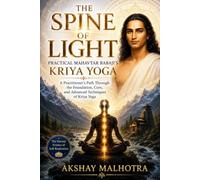 THE SPINE OF LIGHT- PRACTICAL MAHAVTAR BABAJI’S KRIYA YOGA