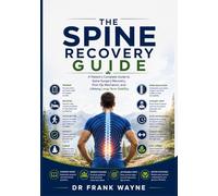 The Spine Recovery Guide: A Patient’s Complete Guide to Spine Surgery Recovery, Post-Op Mechanics, and Lifelong Long-Term Stability