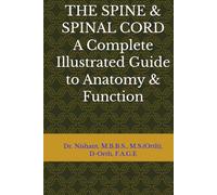 THE SPINE & SPINAL CORD A Complete Illustrated Guide to Anatomy & Function