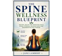 The spine wellness blueprint: Natural relief for herniated discs, spinal stenosis, bulging discs and degenerative disc disease