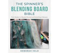 The Spinner's Blending Board Bible: From Woolen to (Nearly!) Worsted and Everything in Between