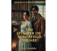 The Spinster of Somerfield Square: A Secret Identity Regency Romance: 6 (Legacies of Fortune and Love)