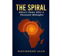THE SPIRAL: Africa’s Dawn After a Thousand Midnights
