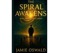 The Spiral Awakens: One Soul’s Return to What Was Never Forgotten (The Spiral Chronicles)