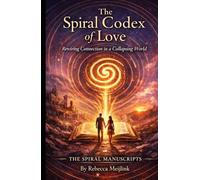 The Spiral Codex of Love: Rewiring Connection in a Collapsing World