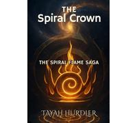 The Spiral Crown: The Spiral Flame Saga