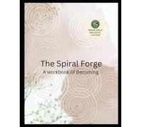 The Spiral Forge: A Workbook of Becoming: A Ritual Workbook for the Initiate Path 3 Months (Step into the Spiral of Becoming)