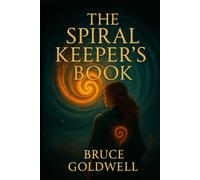 The Spiral Keeper’s Book: A mythic guide for those called to hold the spiral, speak the truth, and lead the Becoming.