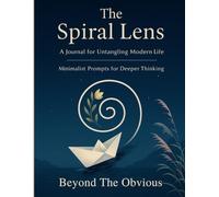 The Spiral Lens: A Guided Journal for Untangling Your Inner World