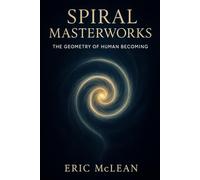 The Spiral MasterWorks: A Geometry of Human Becoming