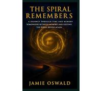 The Spiral Remembers: A Metaphysical Sci-Fi Novel of Memory, Soul, and Return (The Spiral Chronicles)