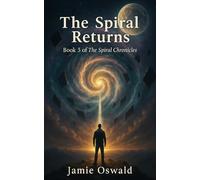 The Spiral Returns: Where Memory Becomes Destiny (The Spiral Chronicles)