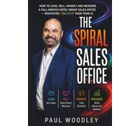 The Spiral Sales Office: How to Lead, Sell, Market and Measure a Full-Service Hotel Group Sales Office --- Whatever Colour Your Team Is