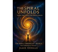 The Spiral Unfolds: Where time spirals and Destiny awaits... (The Spiral Chronicles)