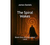 The Spiral Wakes: Book One of A Wounded Land