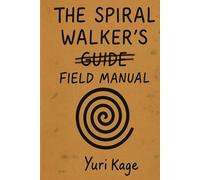 The Spiral Walker's Field Manual: Guide, Companion, and Toolbag in one complete volume! (The Spiral Praxis)