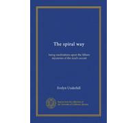 The spiral way: being meditations upon the fifteen mysteries of the soul's ascent