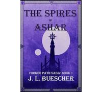 The Spires of Ashar: Forked Path Saga: Book 1