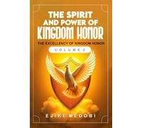 THE SPIRIT AND POWER OF KINGDOM HONOR: The Excellency Of Kingdom Honor