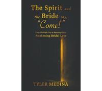 The Spirit and The Bride Say, "Come!": From Midnight Cry to Morning Glory: Awakening Bridal Love
