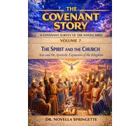 The Spirit and the Church - Acts and the Apostolic Expansion of the Kingdom (The Covenant Story)