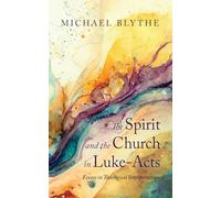 The Spirit and the Church in Luke-Acts: Essays in Theological Interpretation
