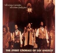 The Spirit Chorale of Los Angeles: All to Jesus I Surrender