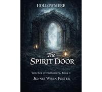 The Spirit Door: She crossed the veil. He refused to let her face it alone.: 4 (The Witches of Hollomere)