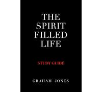 The Spirit Filled Life - Study Guide: Learn how to live in the fullness and overflow of the Holy Spirit - Study Guide